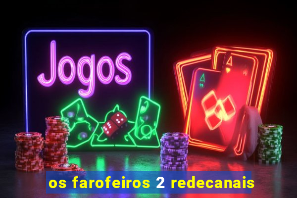 os farofeiros 2 redecanais